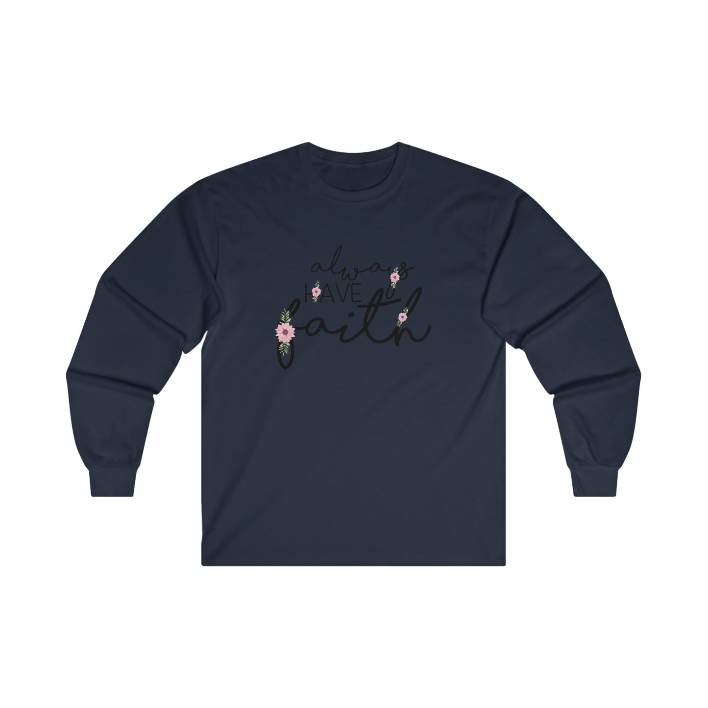 Always have Faith - Ultra Cotton Long Sleeve Tee