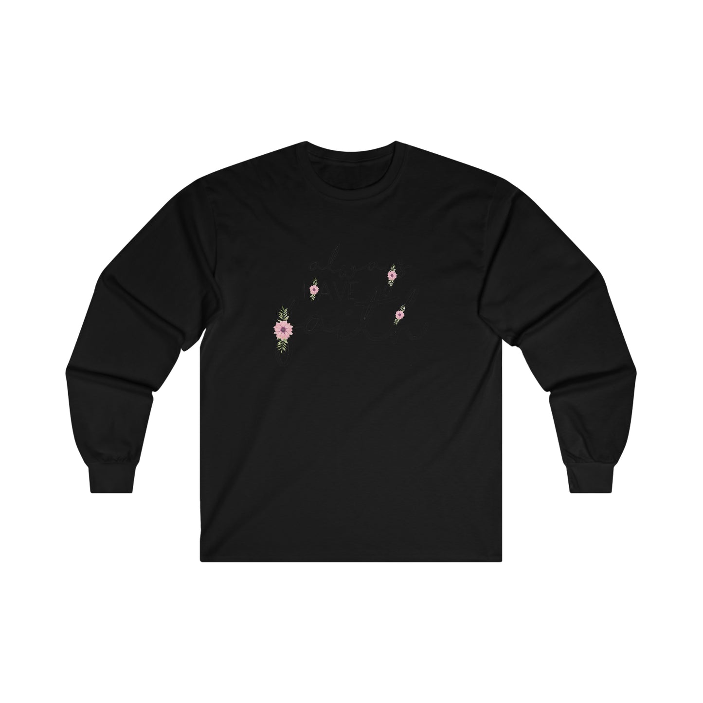 Always have Faith - Ultra Cotton Long Sleeve Tee