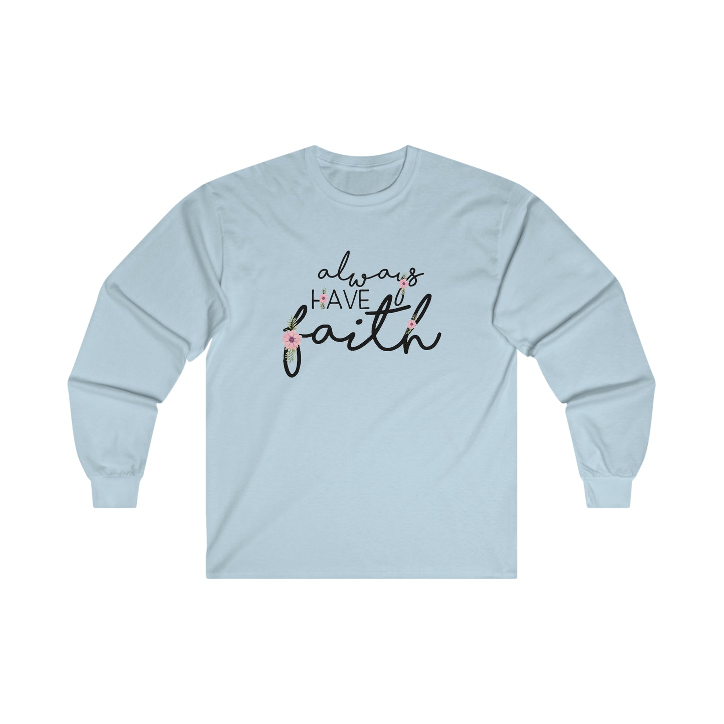 Always have Faith - Ultra Cotton Long Sleeve Tee