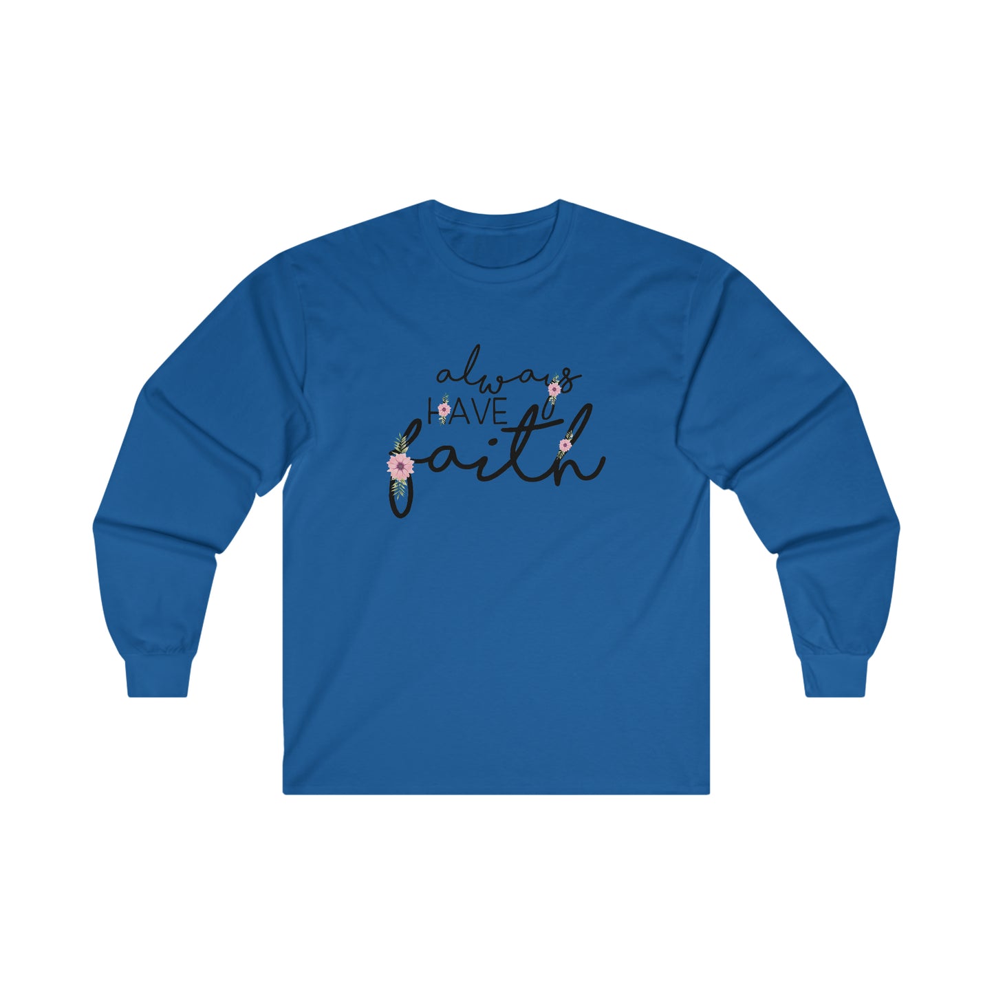 Always have Faith - Ultra Cotton Long Sleeve Tee