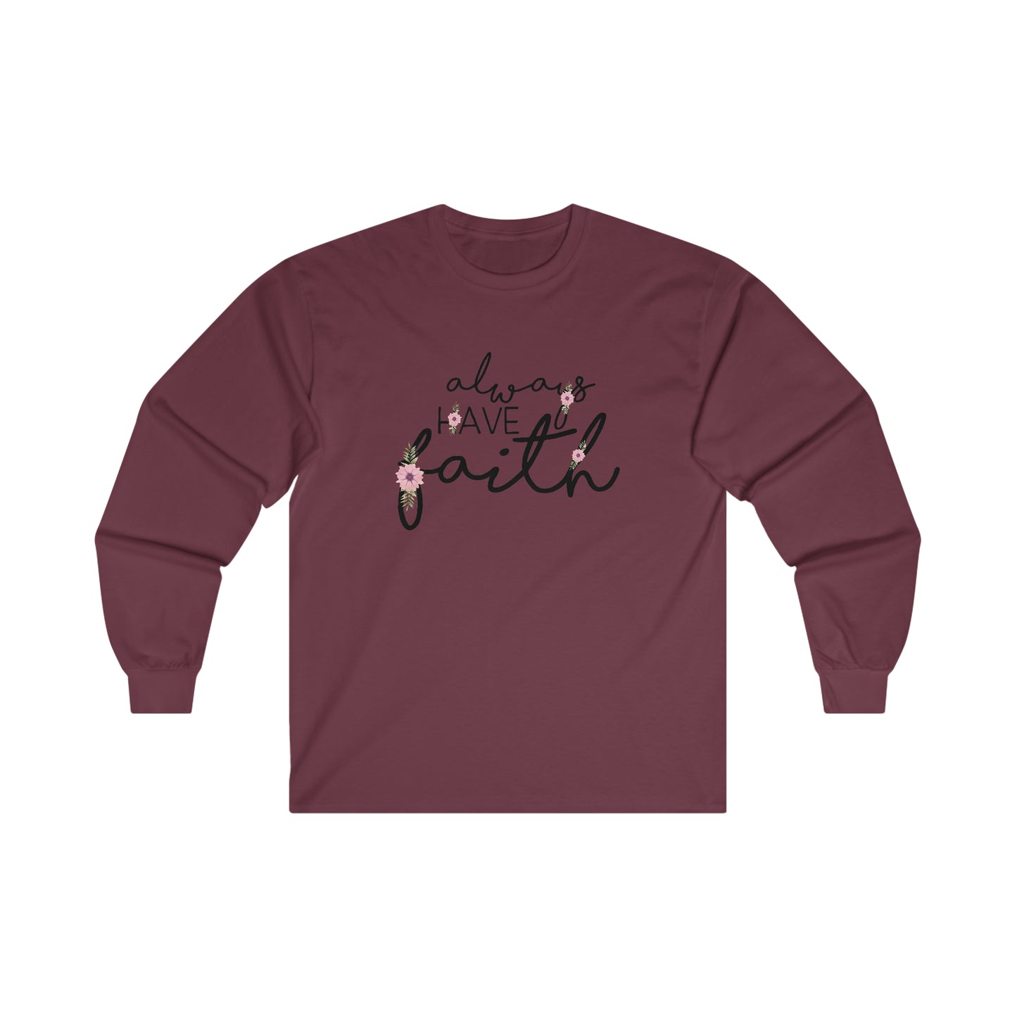 Always have Faith - Ultra Cotton Long Sleeve Tee