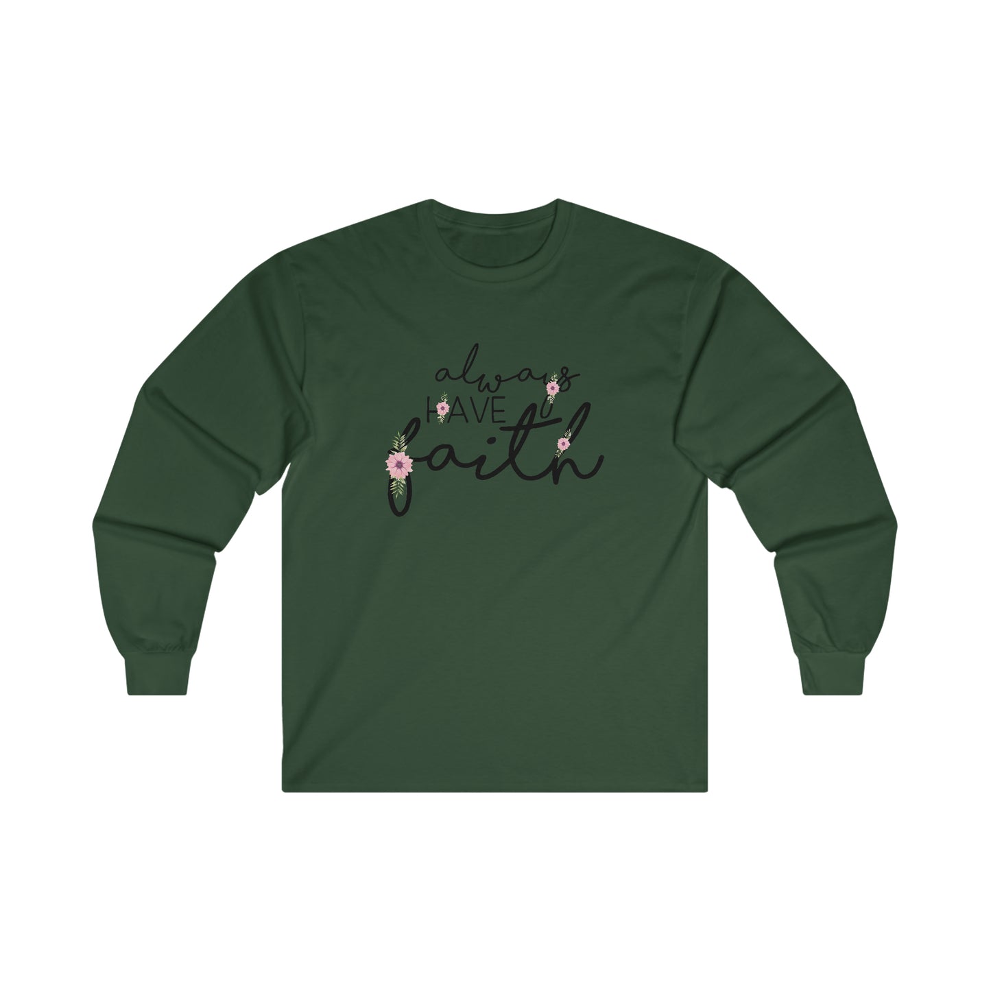 Always have Faith - Ultra Cotton Long Sleeve Tee