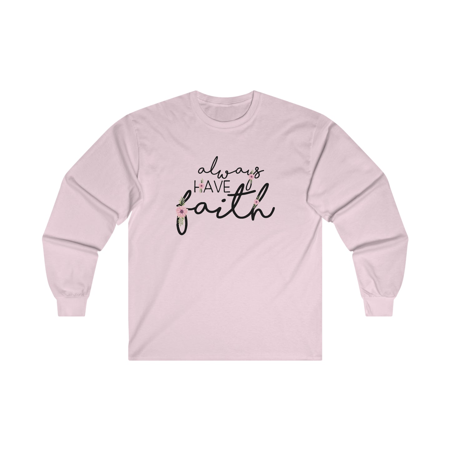 Always have Faith - Ultra Cotton Long Sleeve Tee