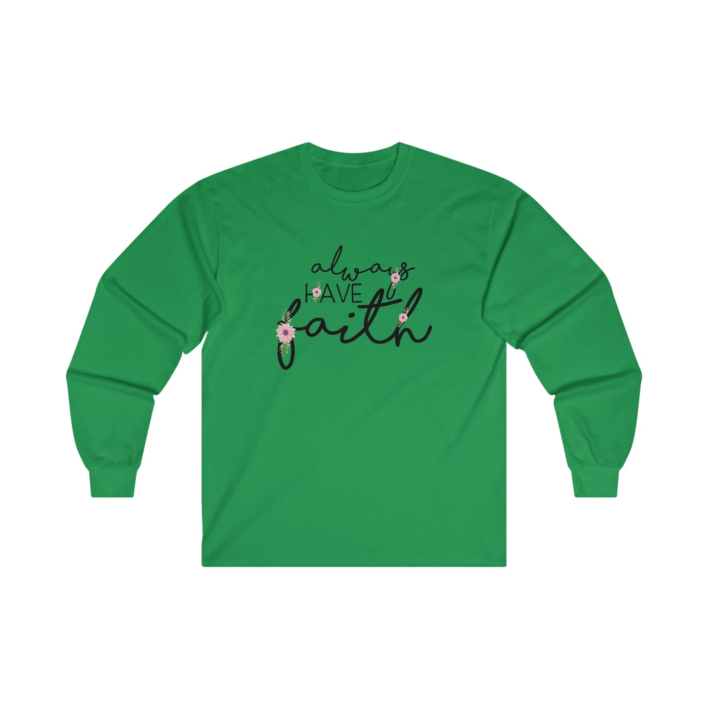 Always have Faith - Ultra Cotton Long Sleeve Tee