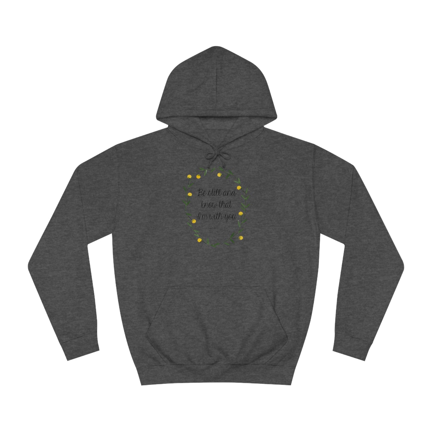 Be still and know I am with you -Psalms - Unisex College Hoodie