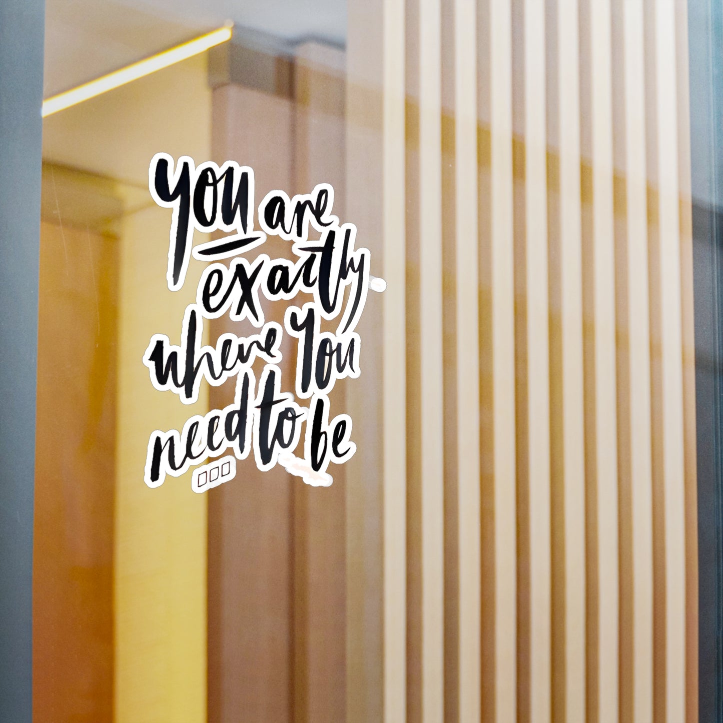 You are exactly where you need to be - Kiss-Cut Vinyl Decals