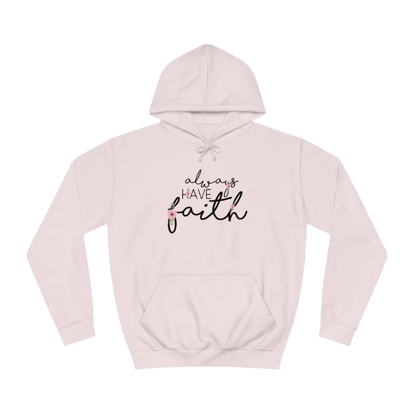 Always have Faith - Unisex College Hoodie