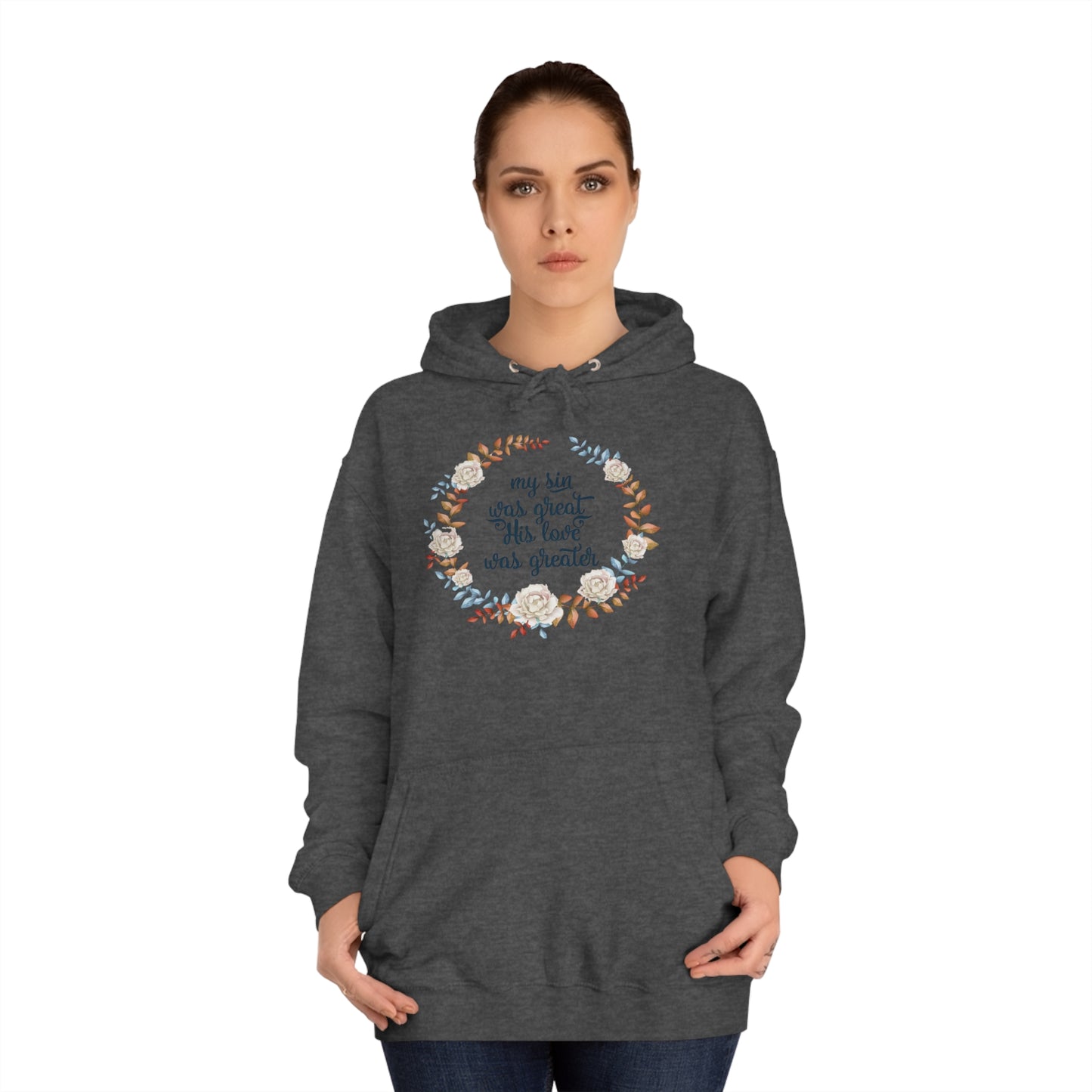 My sin was great, HIS love was Greater  - Unisex College Hoodie