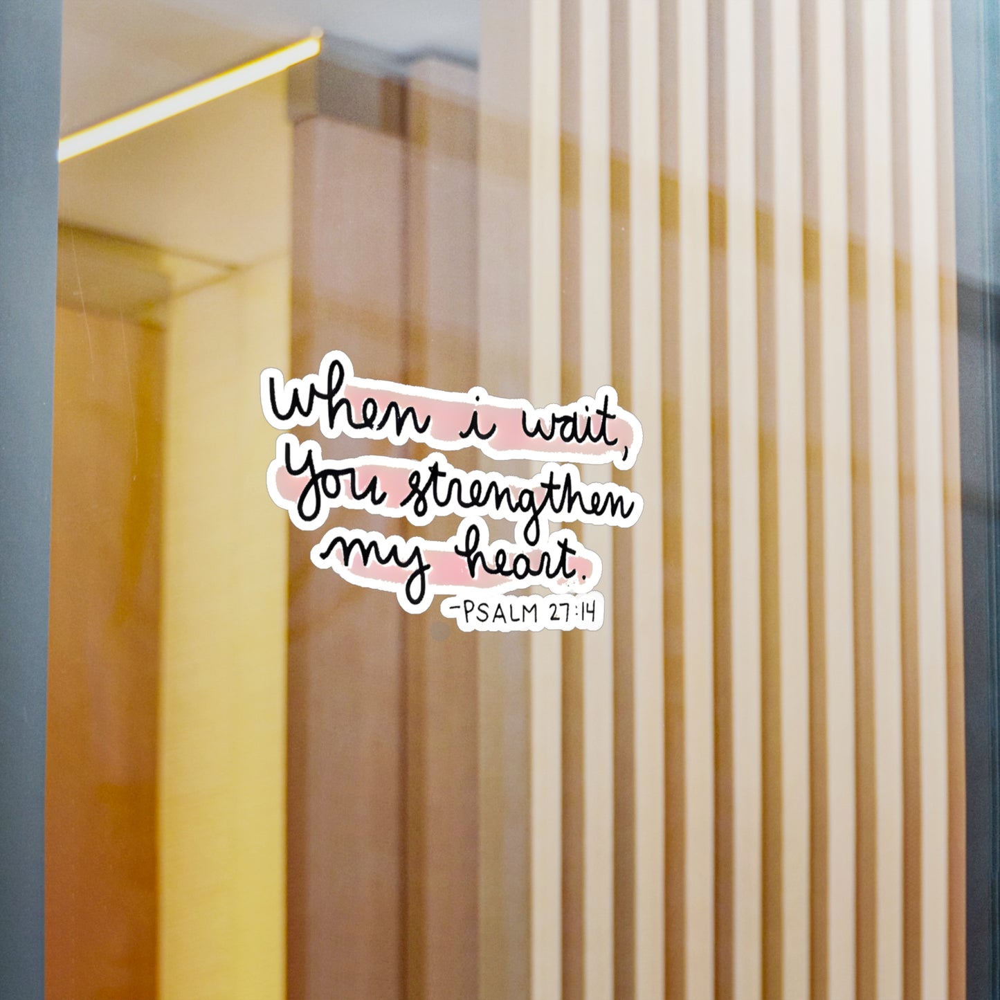 When I wait, YOU strengthen my heart - Psalm Kiss-Cut Vinyl Decals