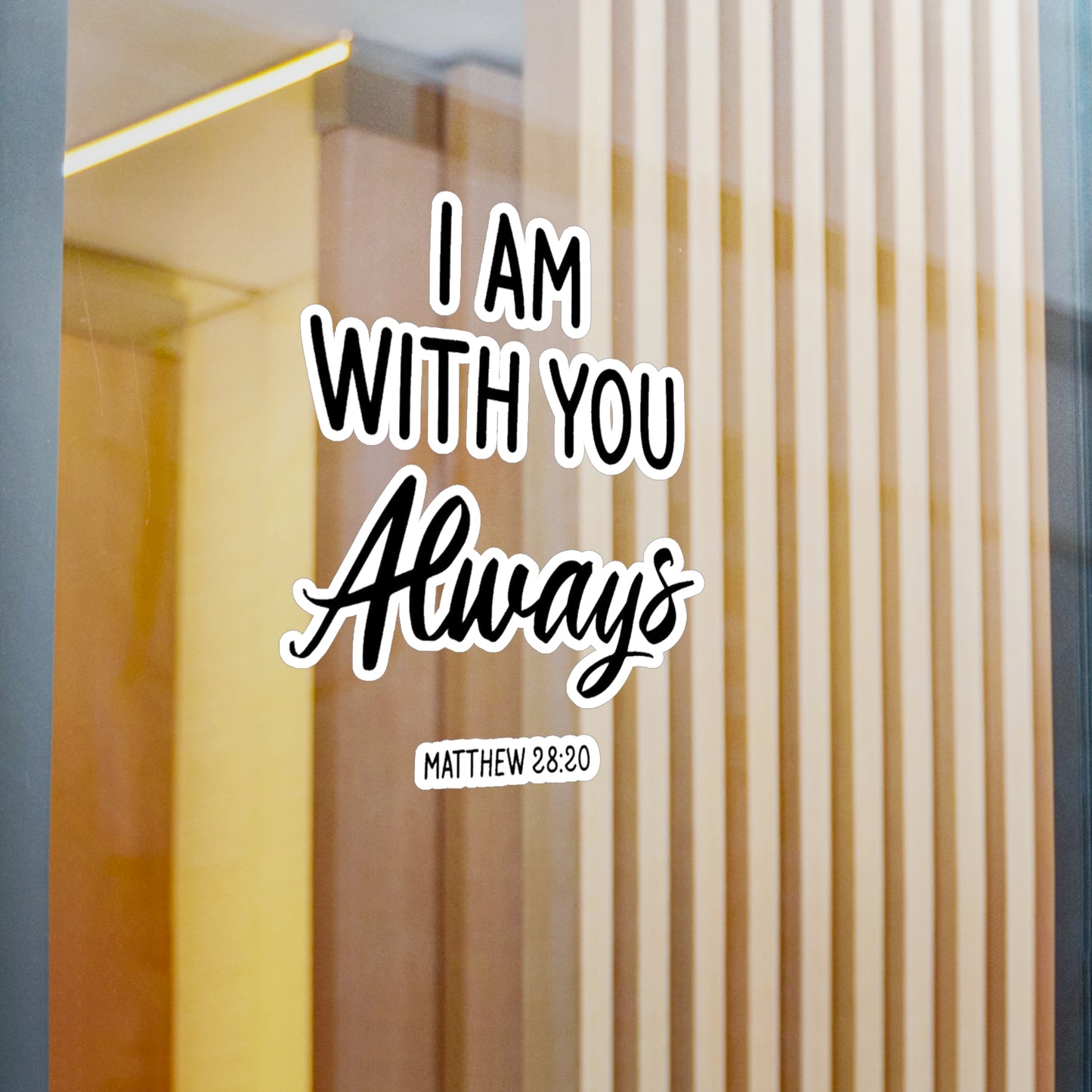 I am with you Always Matthew 28:20 Kiss-Cut Vinyl Decals