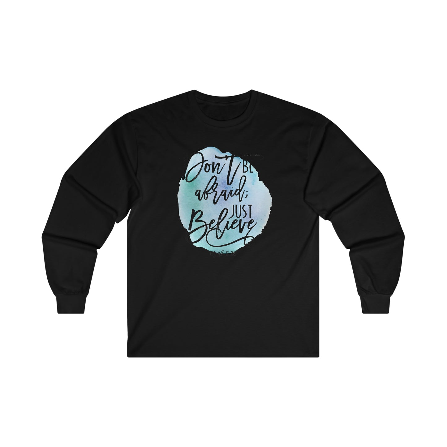 Don't be afraid, Just Believe (Mark) - Ultra Cotton Long Sleeve Tee