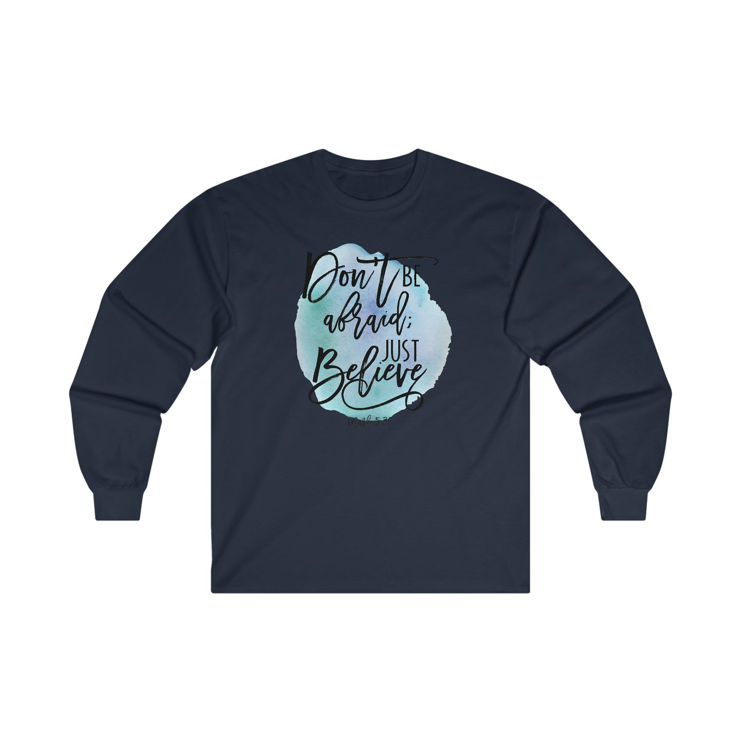 Don't be afraid, Just Believe (Mark) - Ultra Cotton Long Sleeve Tee