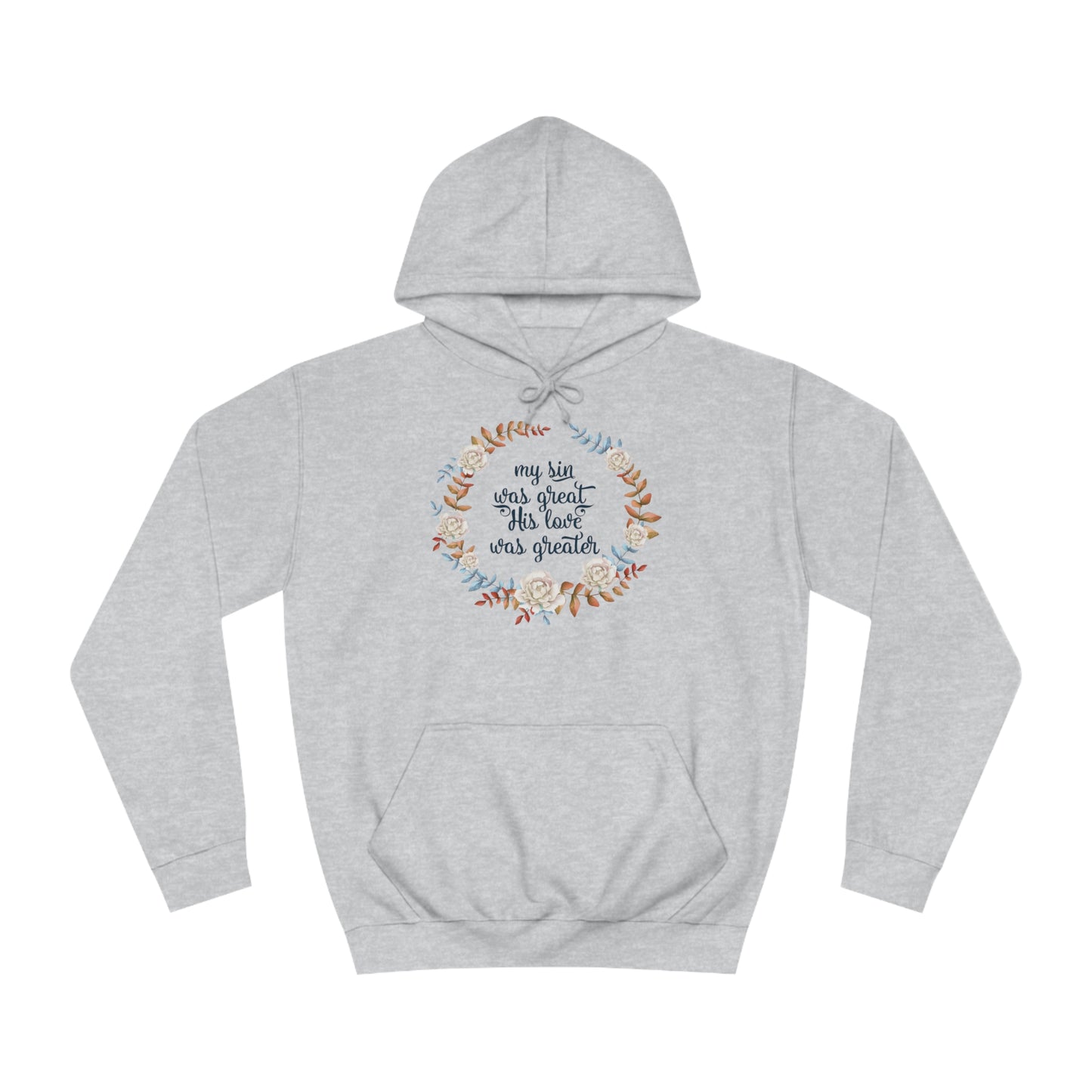 My sin was great, HIS love was Greater  - Unisex College Hoodie