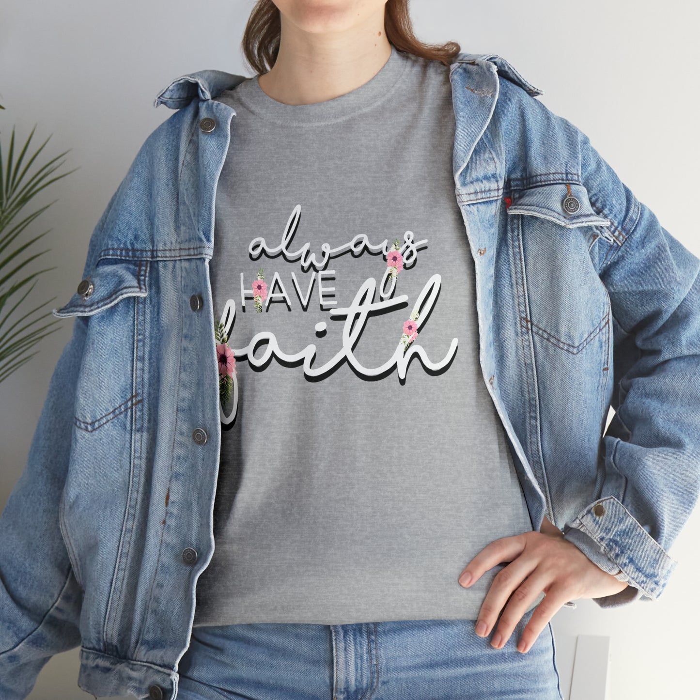 Always have Faith - Unisex Heavy Cotton Short Sleeve Tee