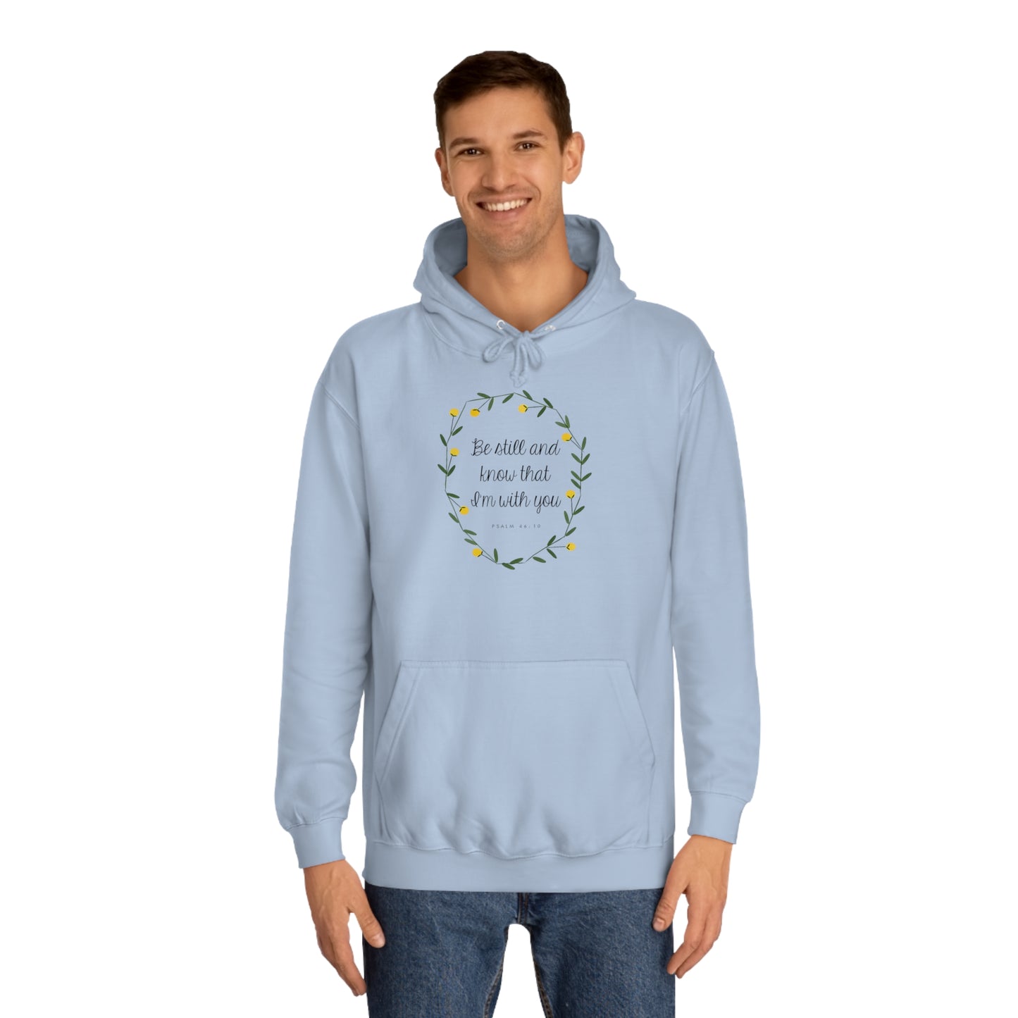 Be still and know I am with you -Psalms - Unisex College Hoodie