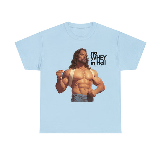 No WHEY in Hell - Body Builder Jesus Divine Strength (Ephesians 6:10) Unisex Heavy Cotton Tee