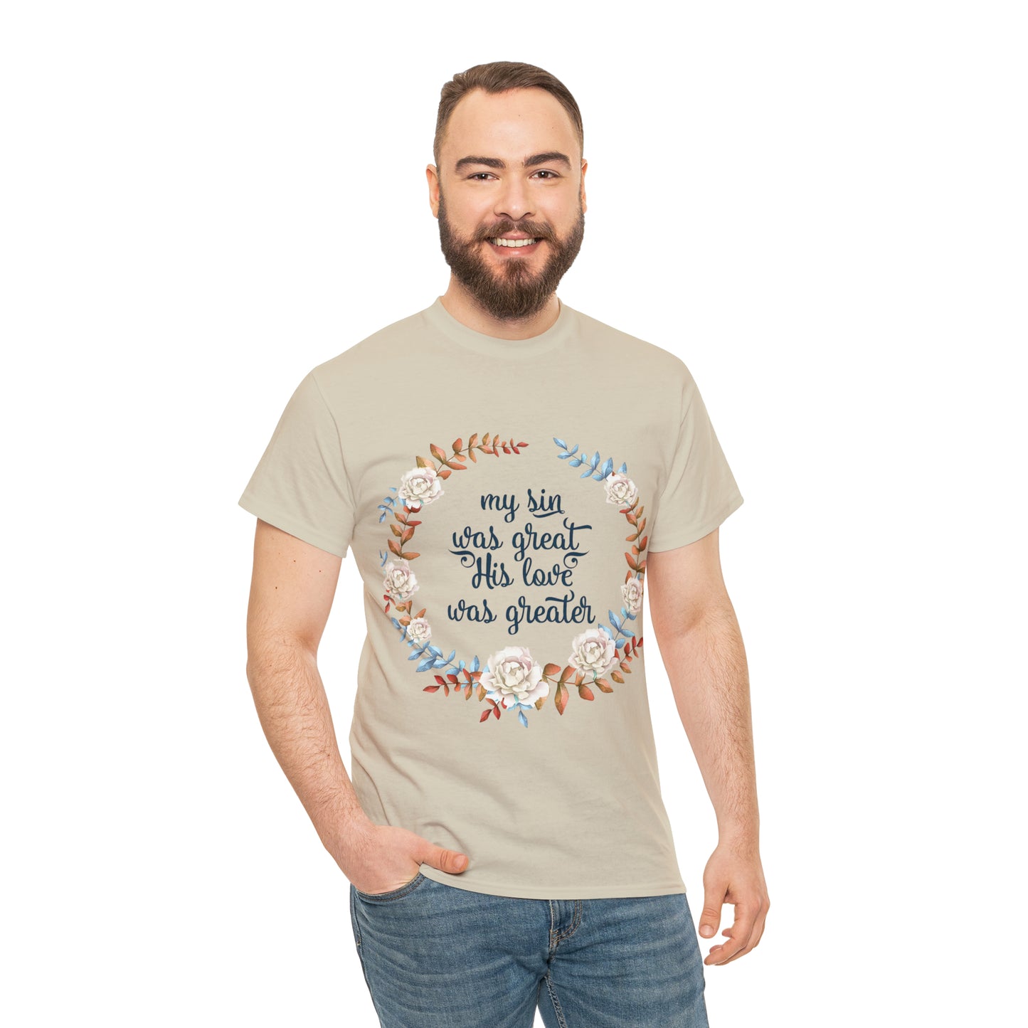 My Sin was great, HIS love was Greater -  Unisex Heavy Cotton Tee