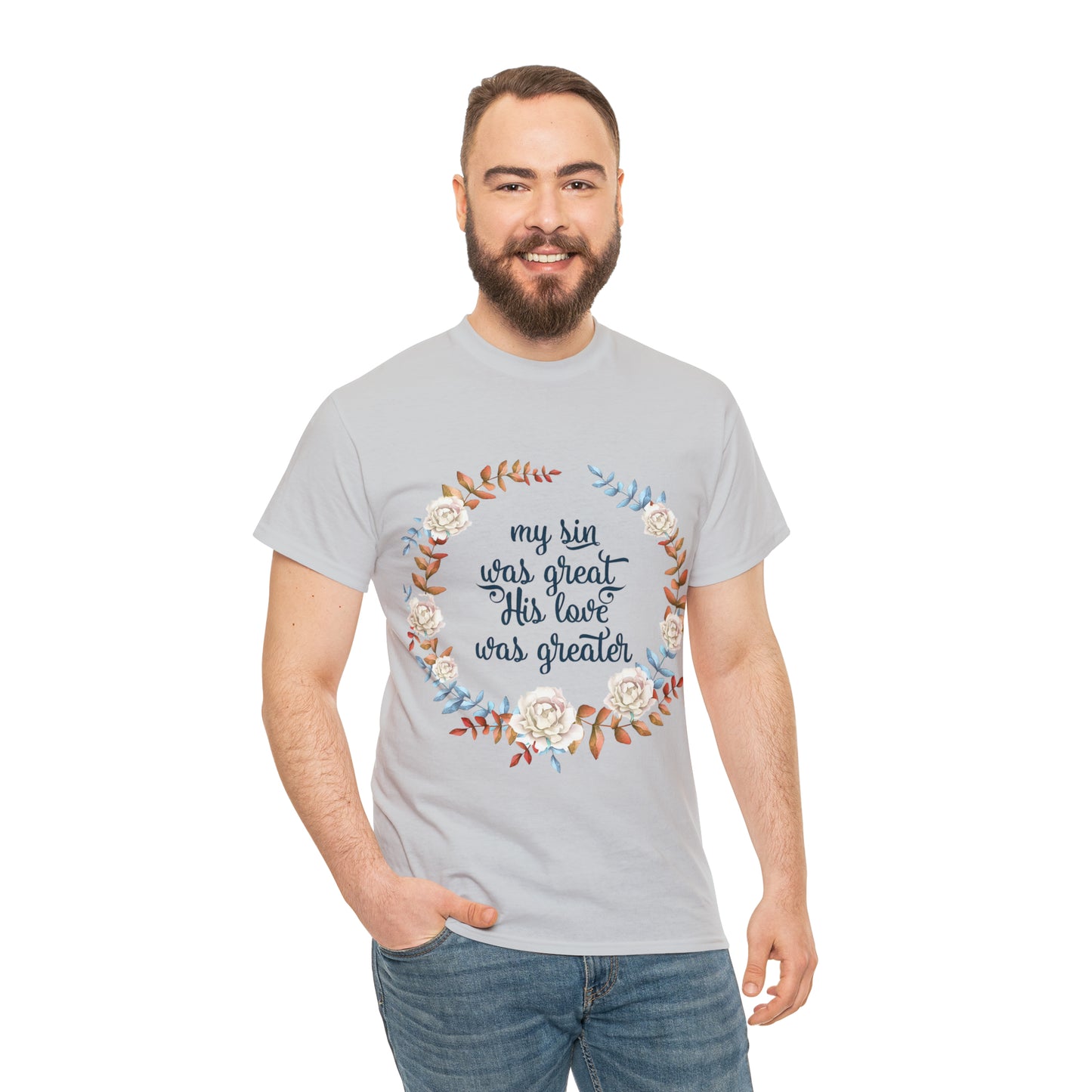 My Sin was great, HIS love was Greater -  Unisex Heavy Cotton Tee