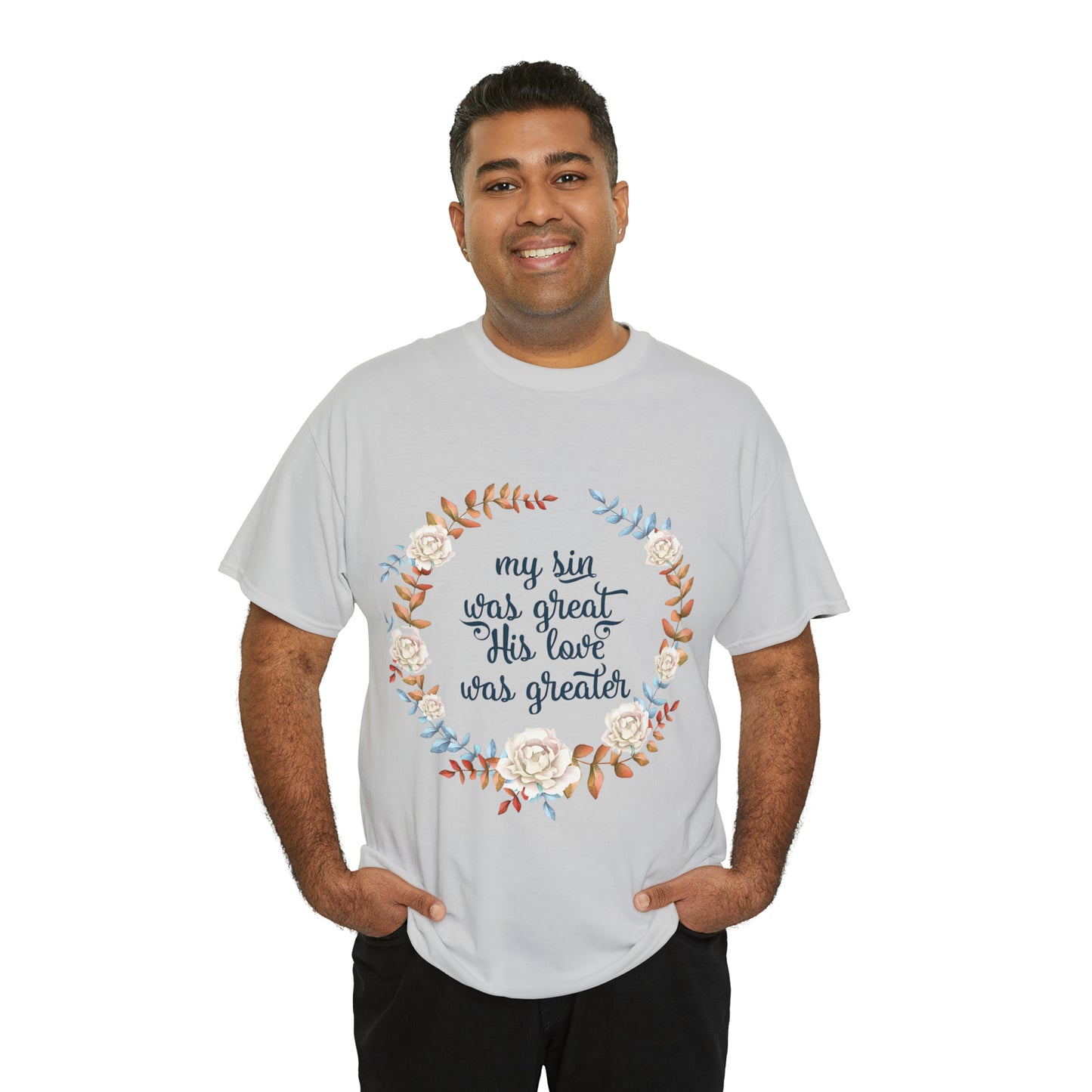 My Sin was great, HIS love was Greater -  Unisex Heavy Cotton Tee