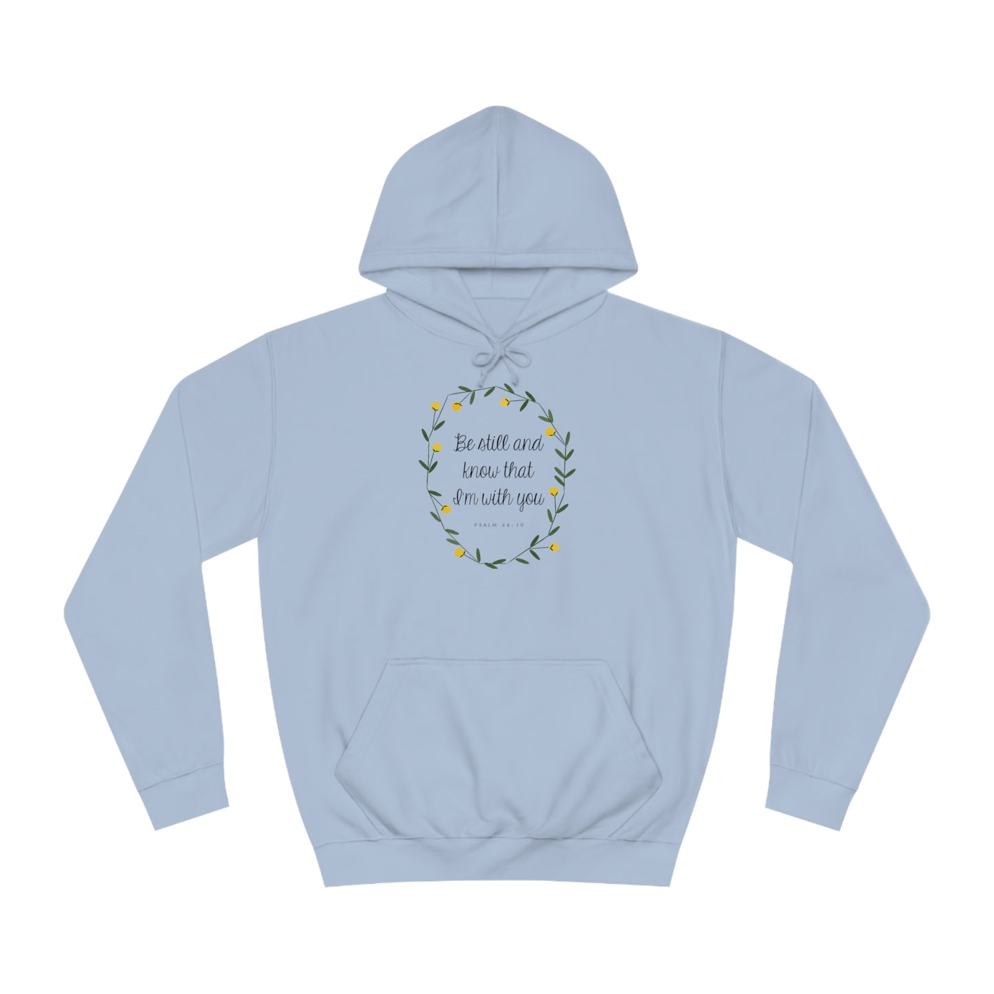 Be still and know I am with you -Psalms - Unisex College Hoodie