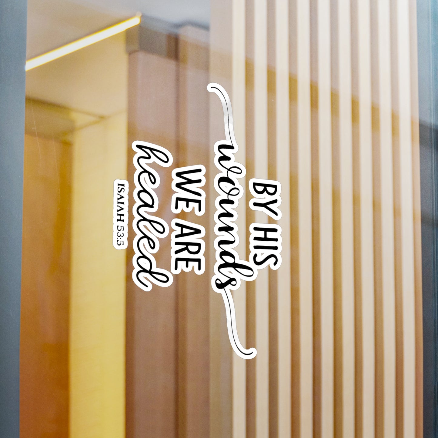 By HIS wounds, we are healed - Isaiah (script) Kiss-Cut Vinyl Decals