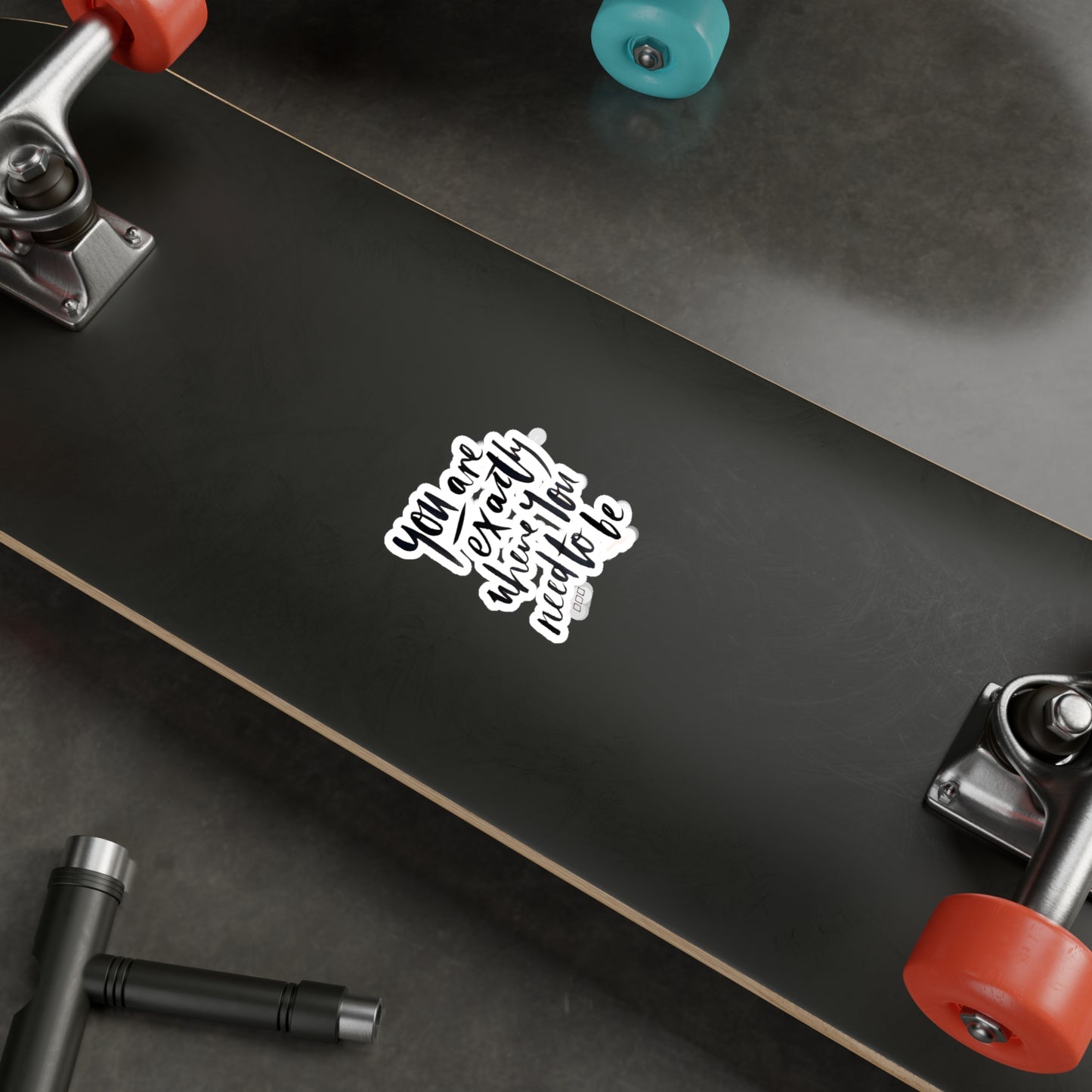 You are exactly where you need to be - Kiss-Cut Vinyl Decals