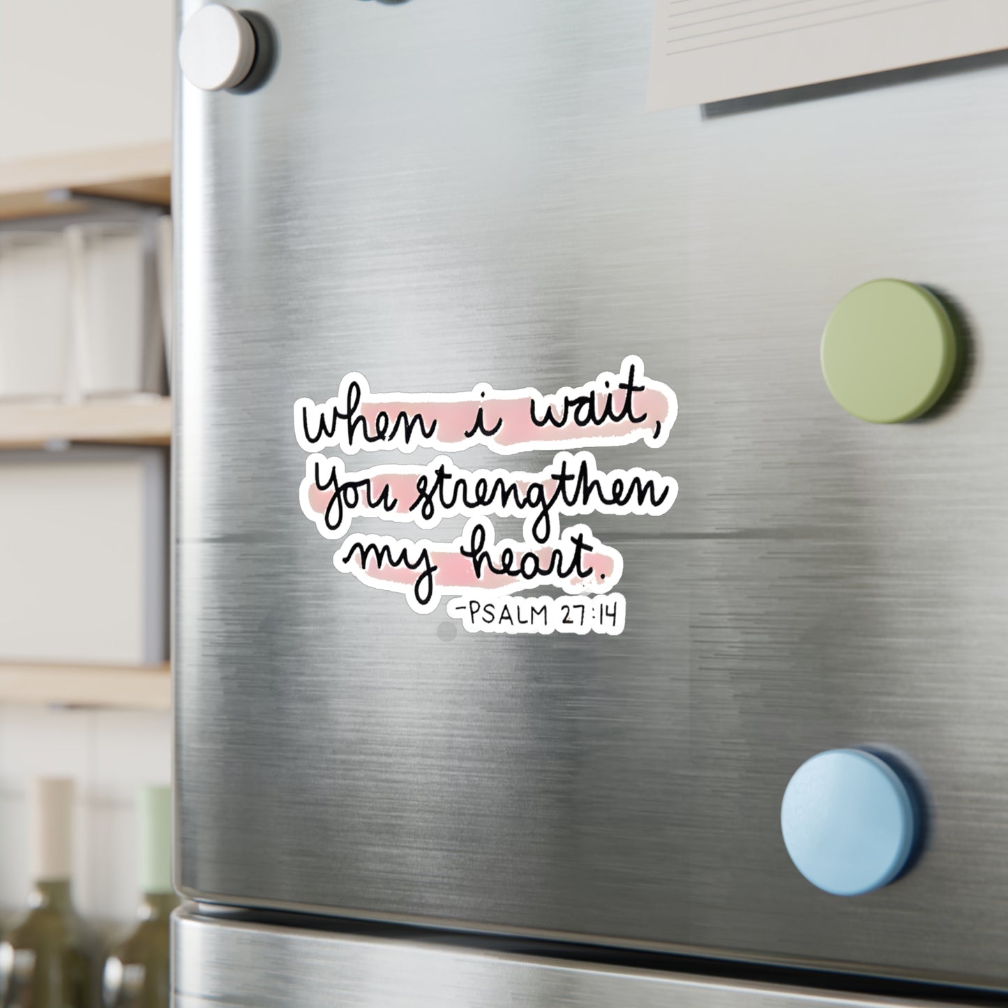 When I wait, YOU strengthen my heart - Psalm Kiss-Cut Vinyl Decals