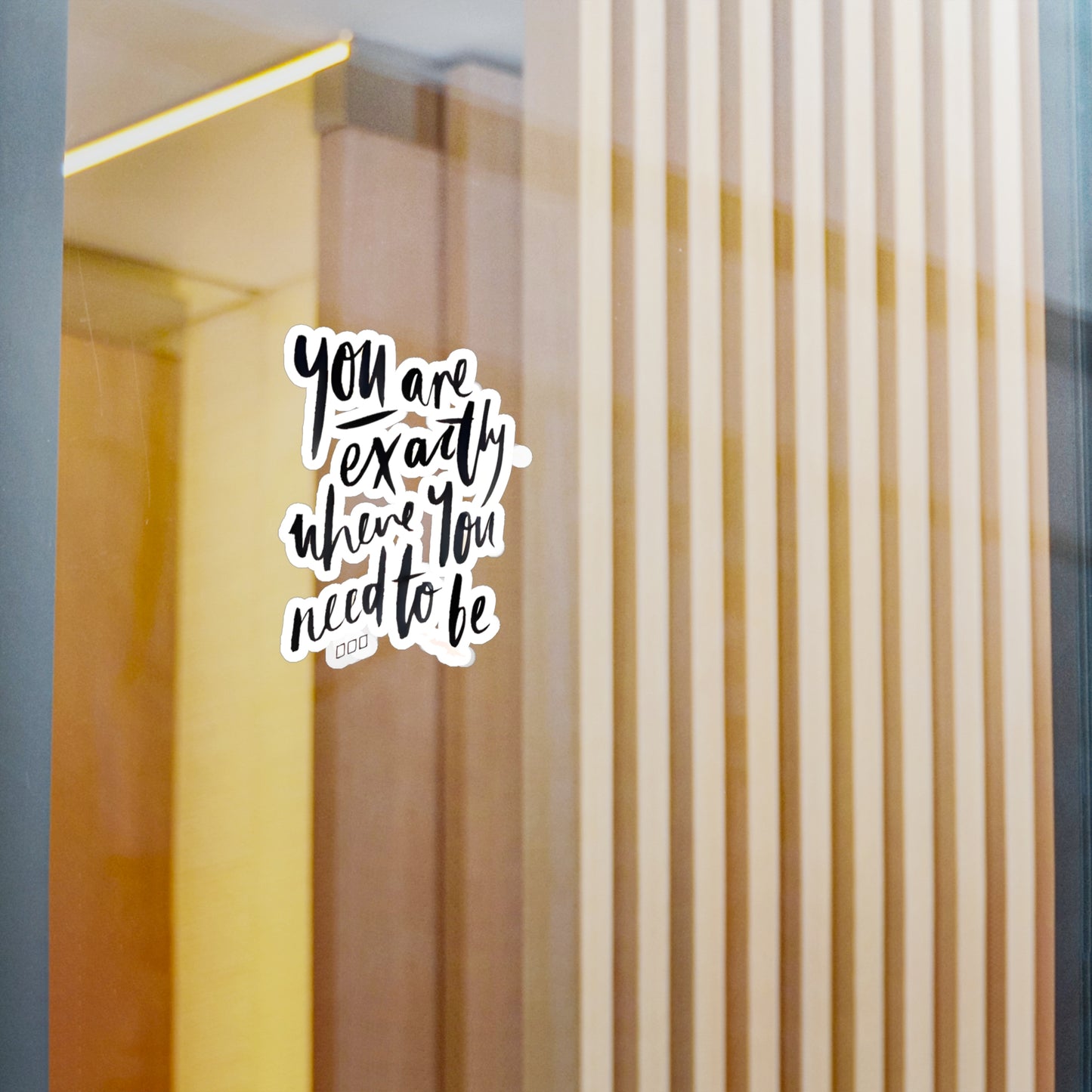 You are exactly where you need to be - Kiss-Cut Vinyl Decals