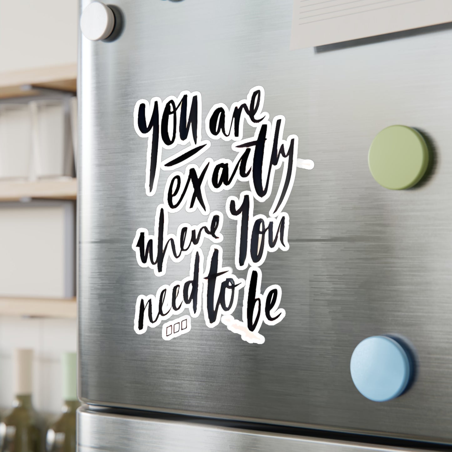 You are exactly where you need to be - Kiss-Cut Vinyl Decals