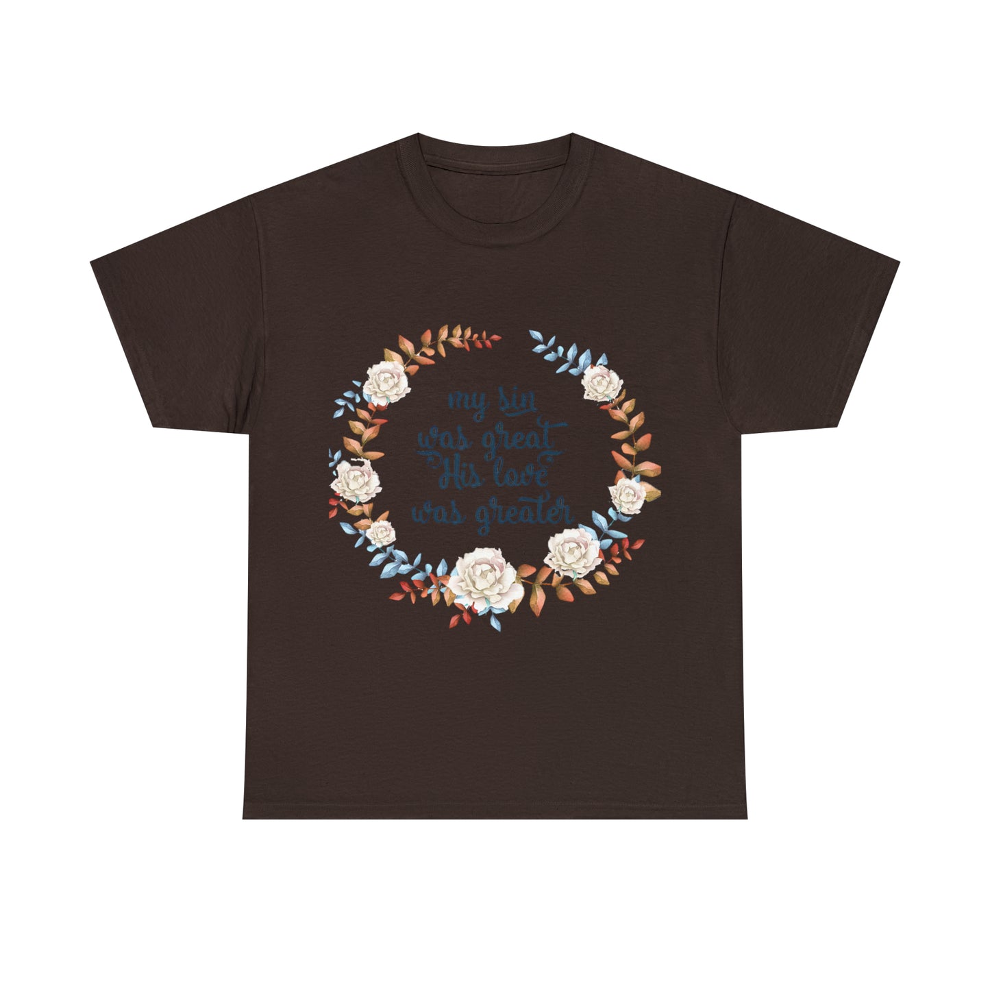 My Sin was great, HIS love was Greater -  Unisex Heavy Cotton Tee