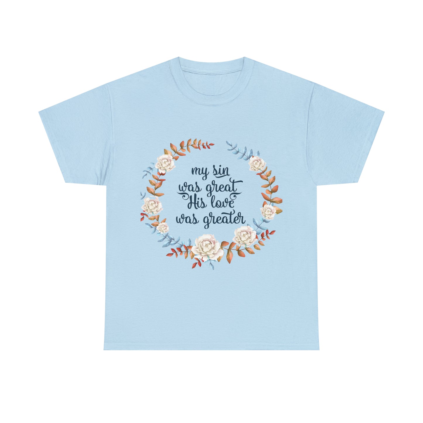 My Sin was great, HIS love was Greater -  Unisex Heavy Cotton Tee