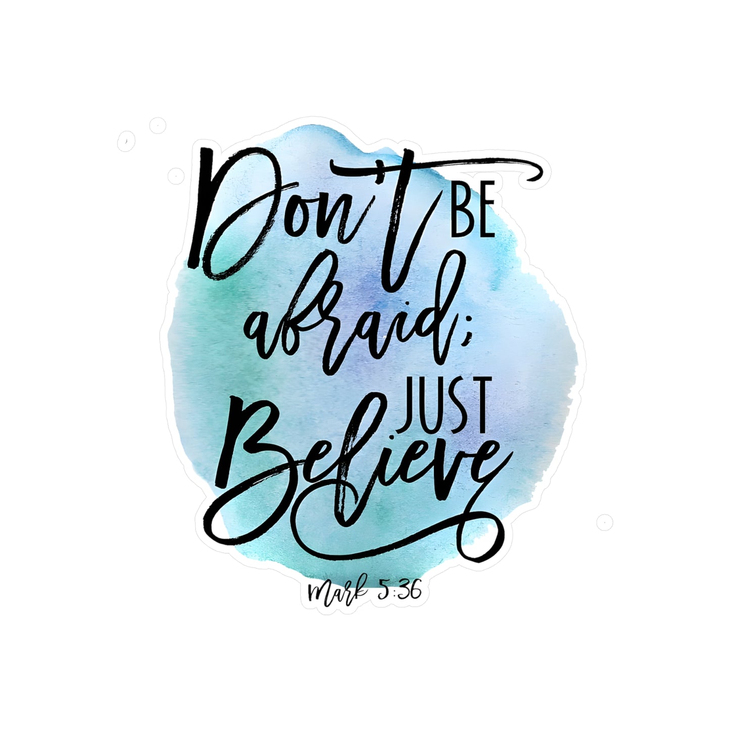 Don’t be afraid, just Believe! - Mark - Kiss-Cut Vinyl Decals