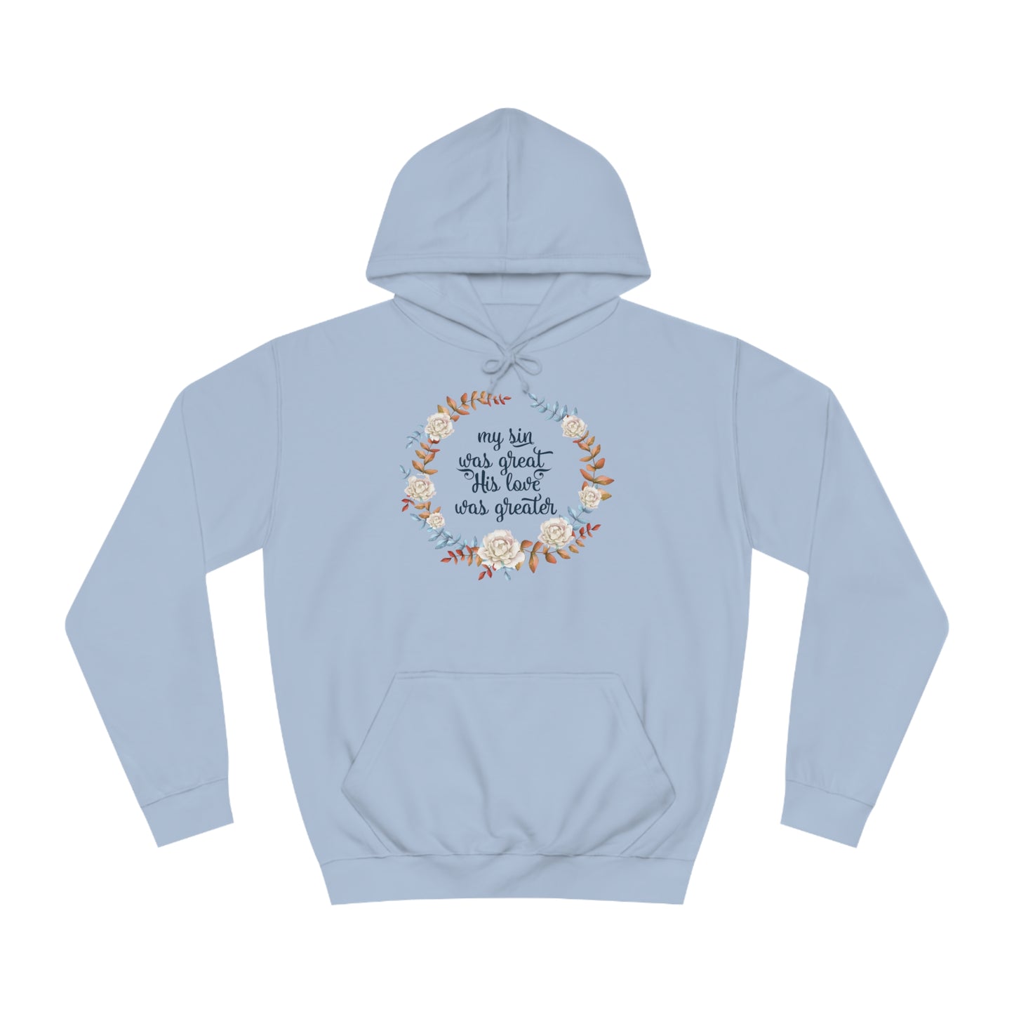 My sin was great, HIS love was Greater  - Unisex College Hoodie
