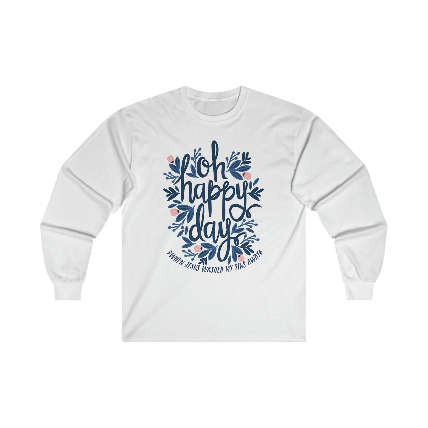 O Happy Day! When Jesus washed my sins away - Ultra Cotton Long Sleeve Tee