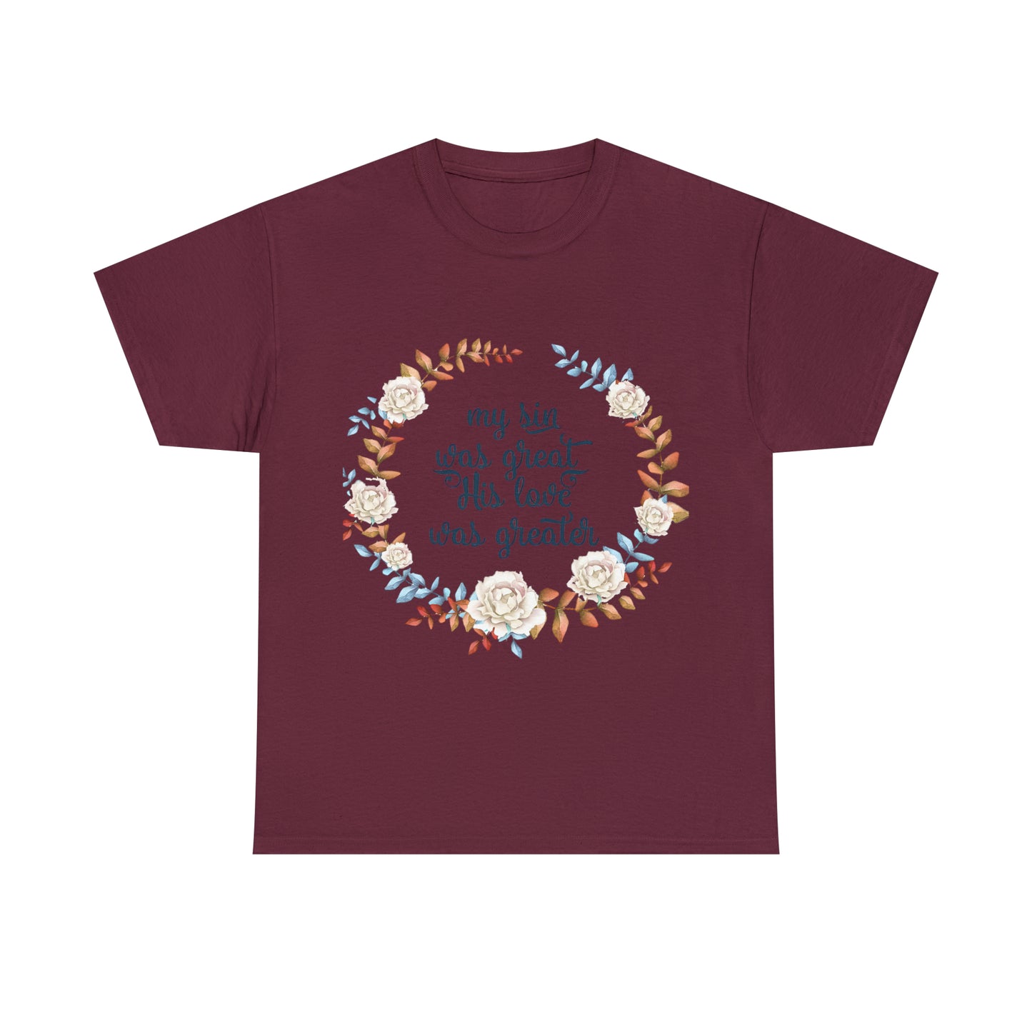 My Sin was great, HIS love was Greater -  Unisex Heavy Cotton Tee