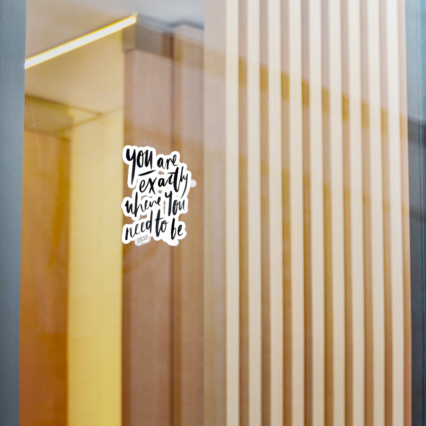 You are exactly where you need to be - Kiss-Cut Vinyl Decals