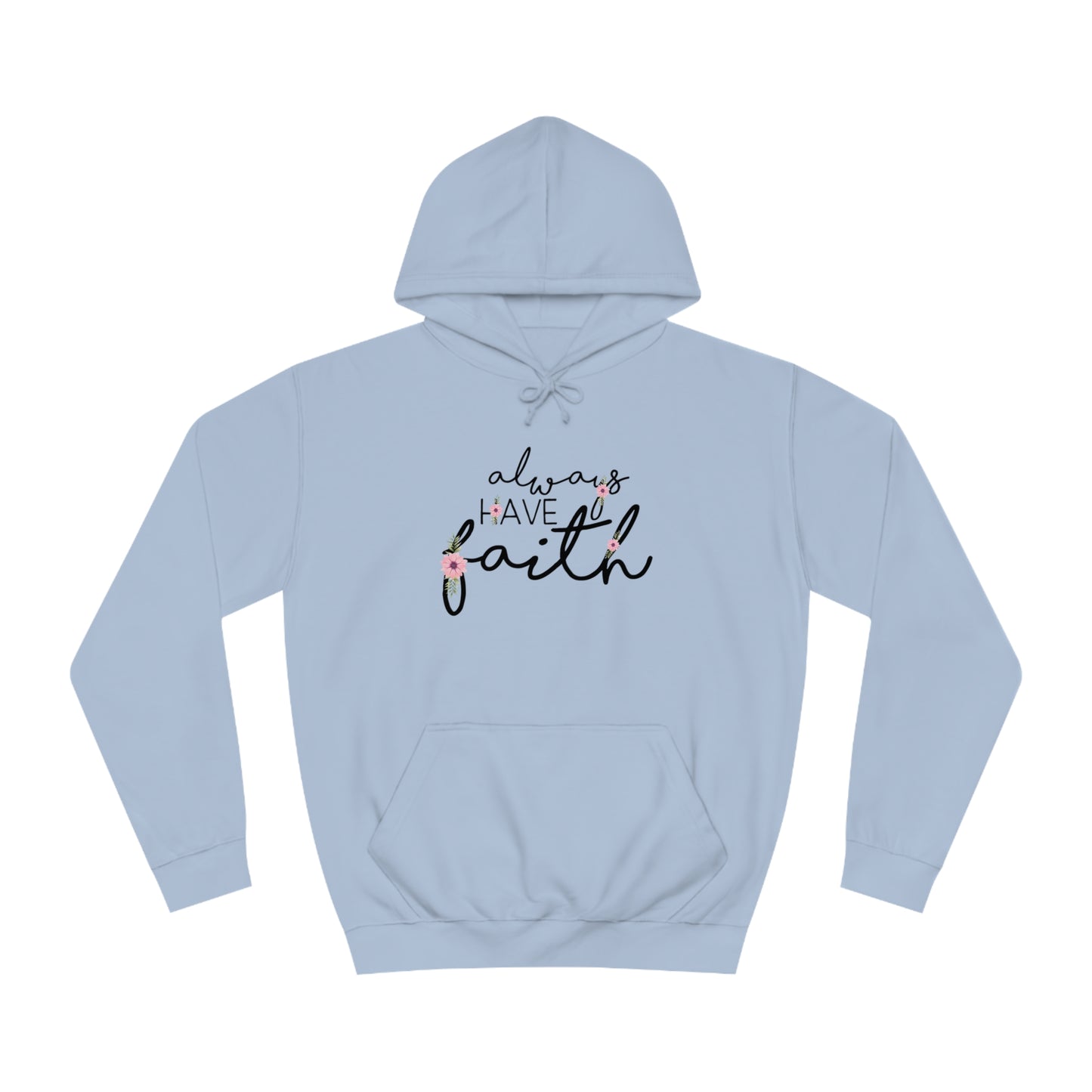 Always have Faith - Unisex College Hoodie