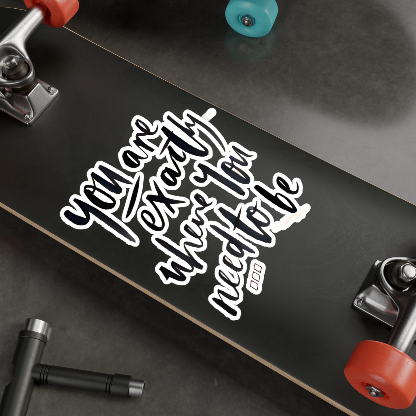 You are exactly where you need to be - Kiss-Cut Vinyl Decals