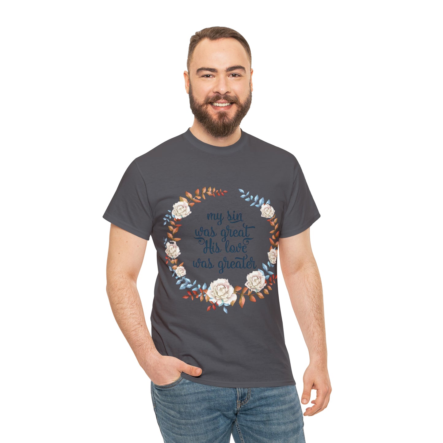 My Sin was great, HIS love was Greater -  Unisex Heavy Cotton Tee