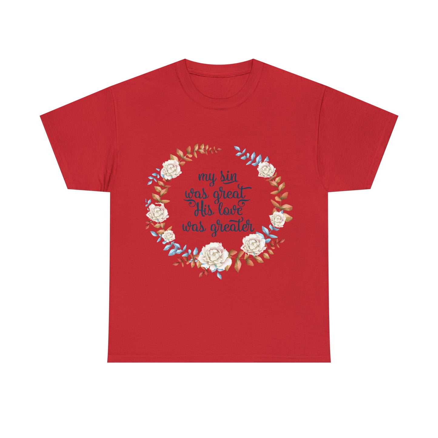 My Sin was great, HIS love was Greater -  Unisex Heavy Cotton Tee