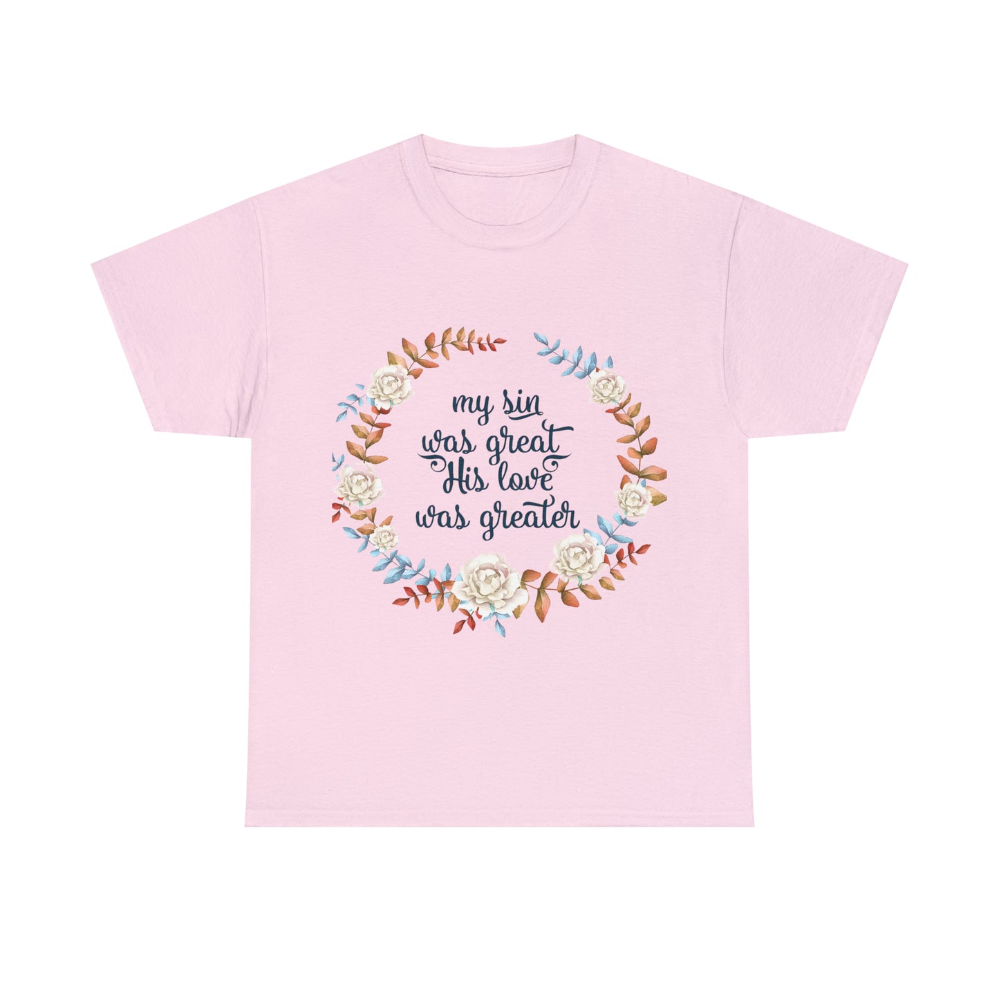 My Sin was great, HIS love was Greater -  Unisex Heavy Cotton Tee