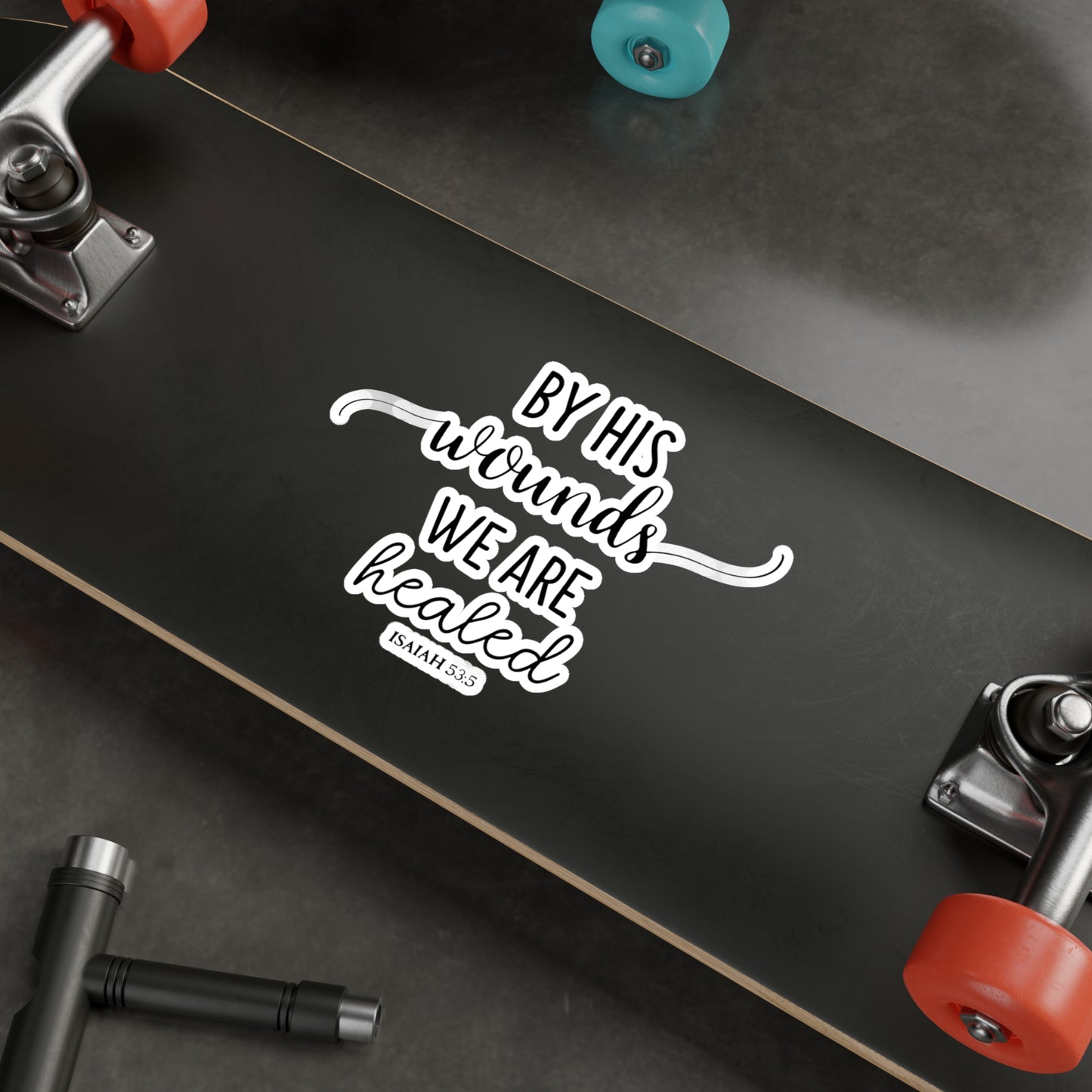 By HIS wounds, we are healed - Isaiah (script) Kiss-Cut Vinyl Decals