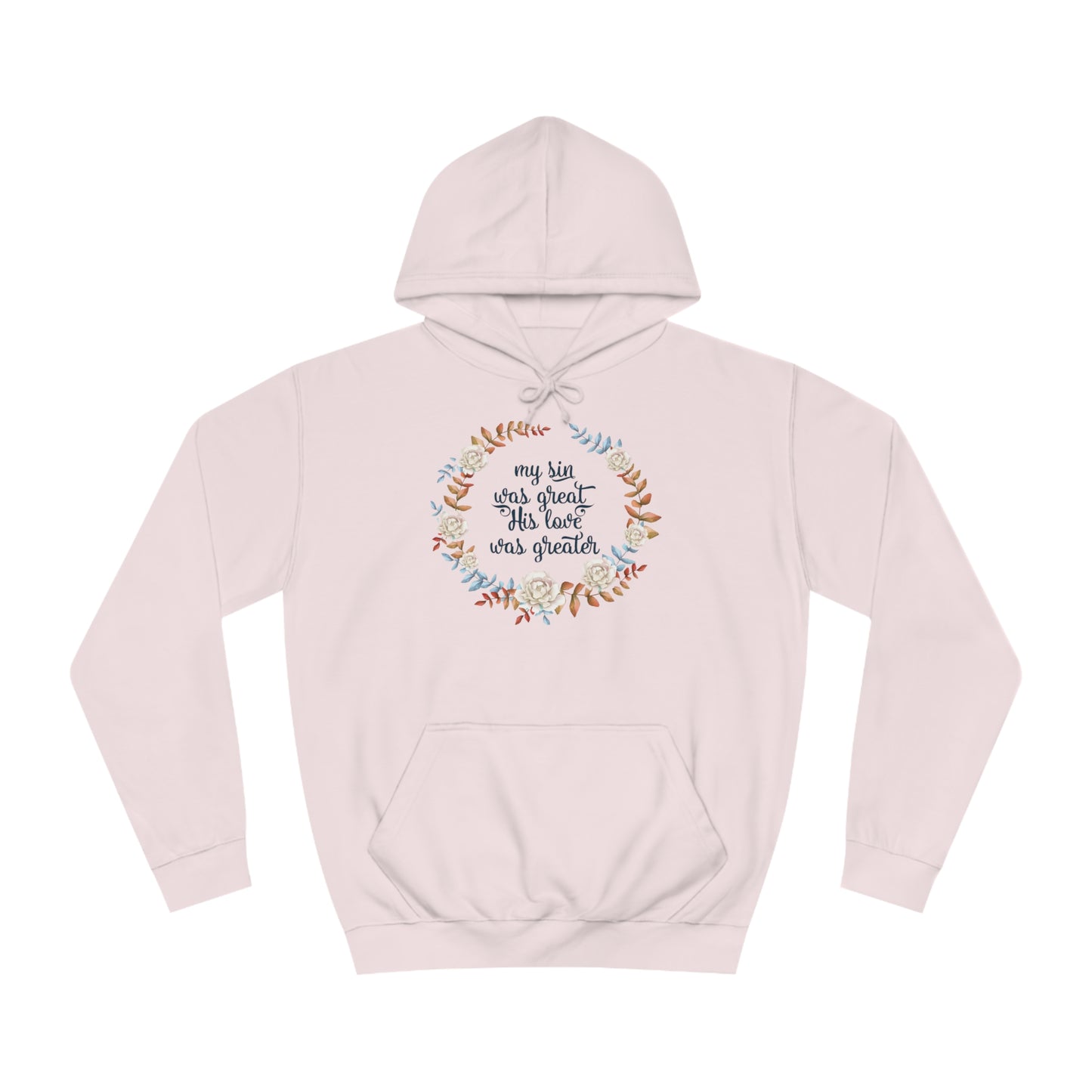 My sin was great, HIS love was Greater  - Unisex College Hoodie