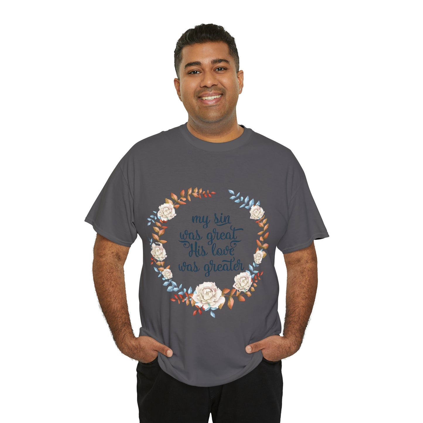 My Sin was great, HIS love was Greater -  Unisex Heavy Cotton Tee