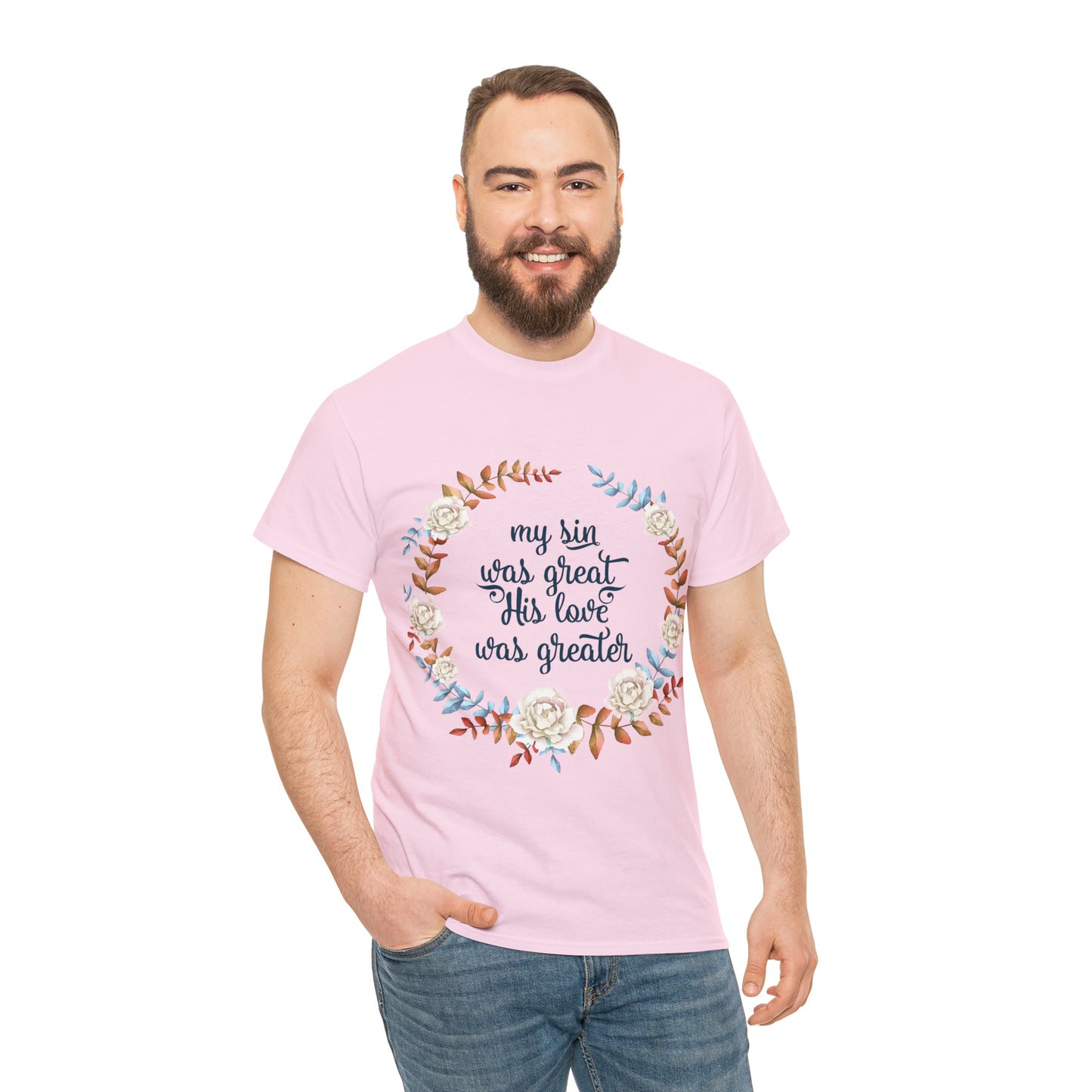 My Sin was great, HIS love was Greater -  Unisex Heavy Cotton Tee