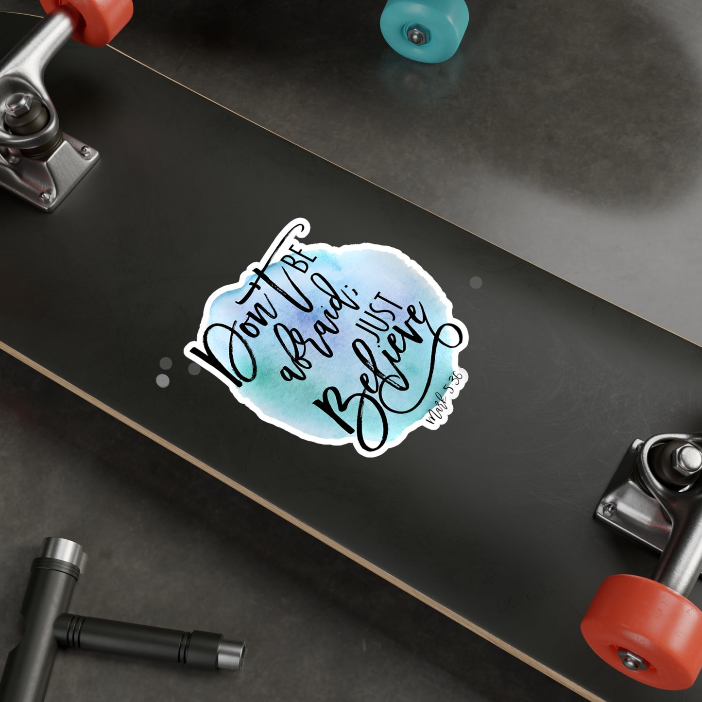 Don’t be afraid, just Believe! - Mark - Kiss-Cut Vinyl Decals
