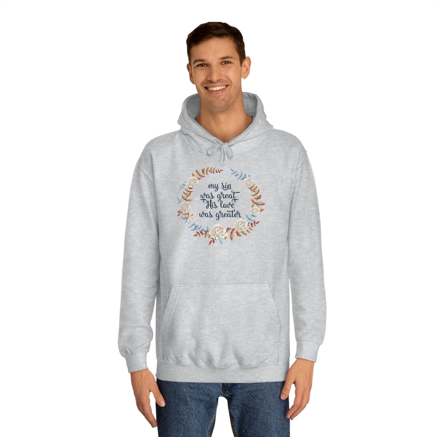 My sin was great, HIS love was Greater  - Unisex College Hoodie