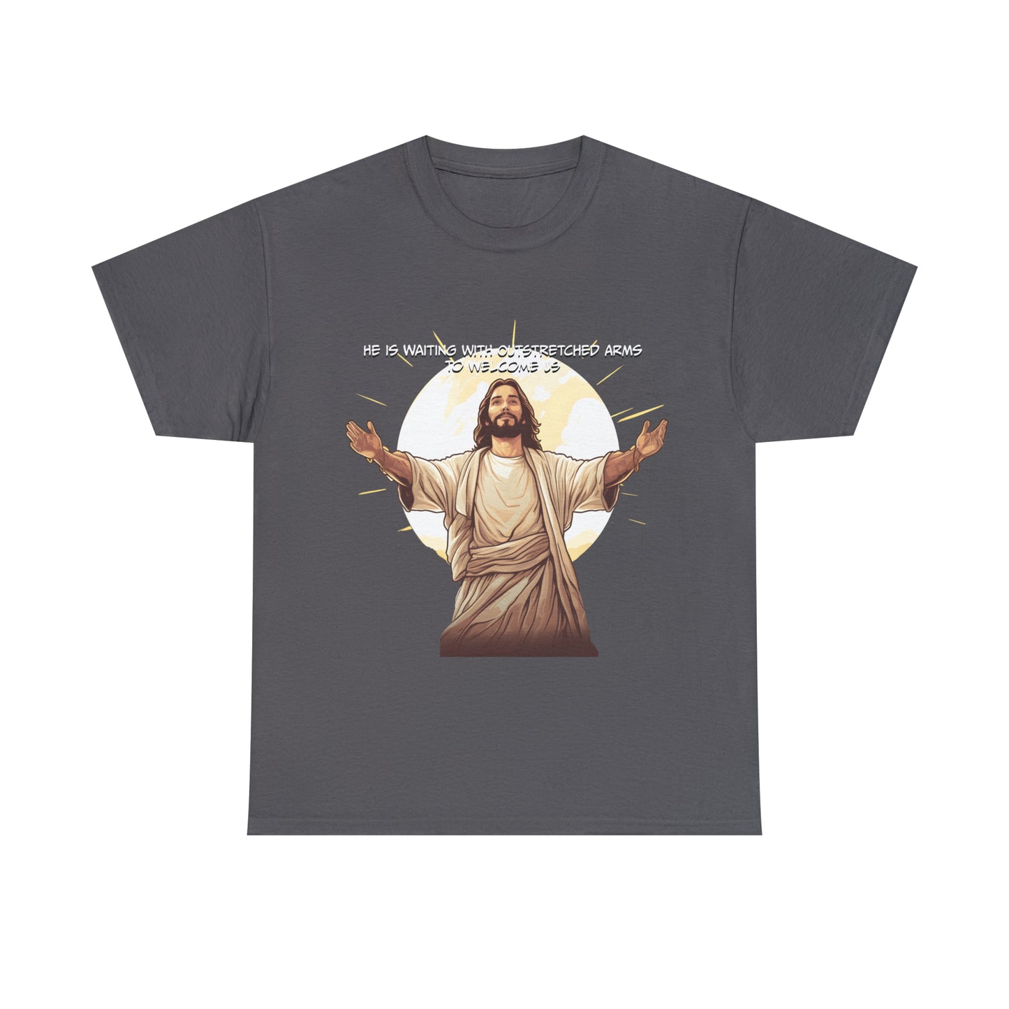 He is Waiting with Outstretched Arms to Welcome Us -  Unisex Heavy Cotton Tee (MB)