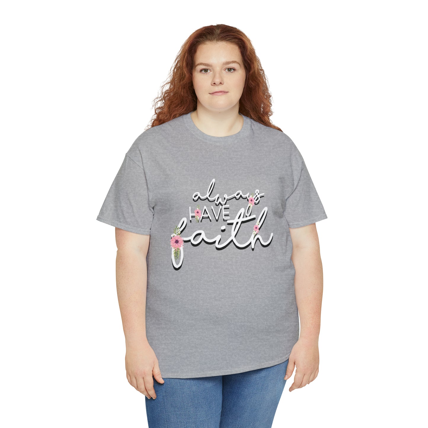 Always have Faith - Unisex Heavy Cotton Short Sleeve Tee