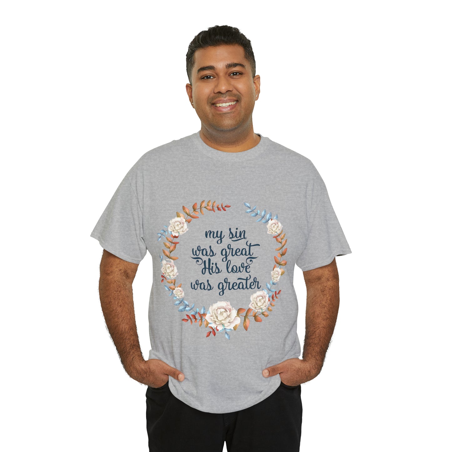 My Sin was great, HIS love was Greater -  Unisex Heavy Cotton Tee